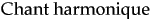 Chant harmonique
